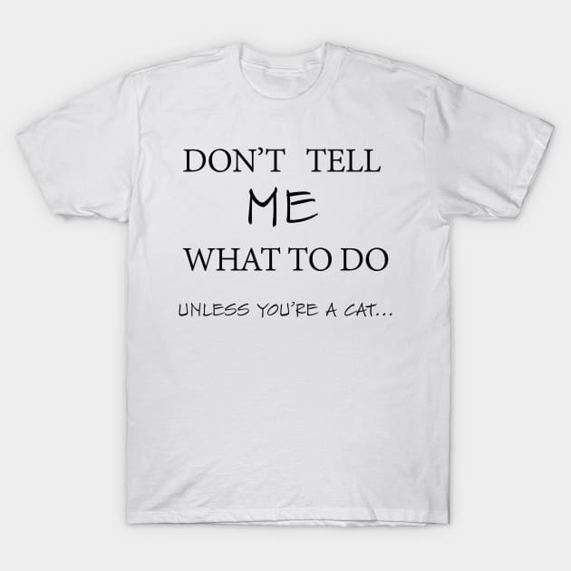 Cat t shirt white meme quote don't tell me T-Shirt T-Shirt by TeeCats